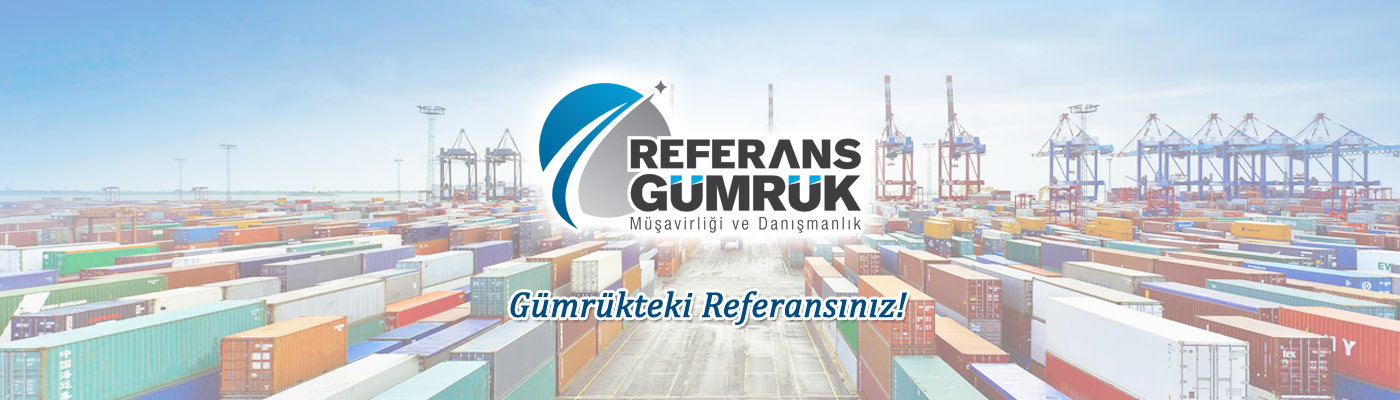 referans gümrük, gümrük müşavirliği istanbul, gümrük danışmanlığı, gümrük firması, gümrük şirketleri, gümrükleme hizmetleri, devlet teşvik danışmanlığı
